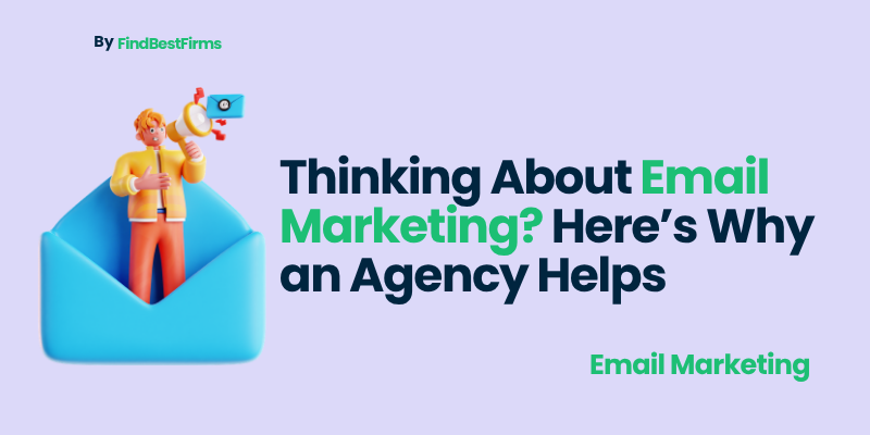 Thinking About Email Marketing? Here’s Why an Agency Helps